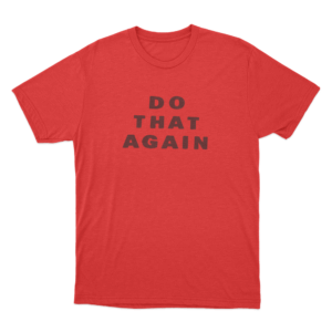 Do That Again Unisex T Shirt Red